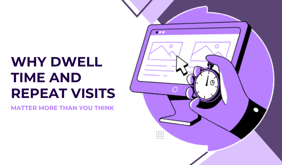 Why Dwell Time and Repeat Visits Matter More Than You Think banner image